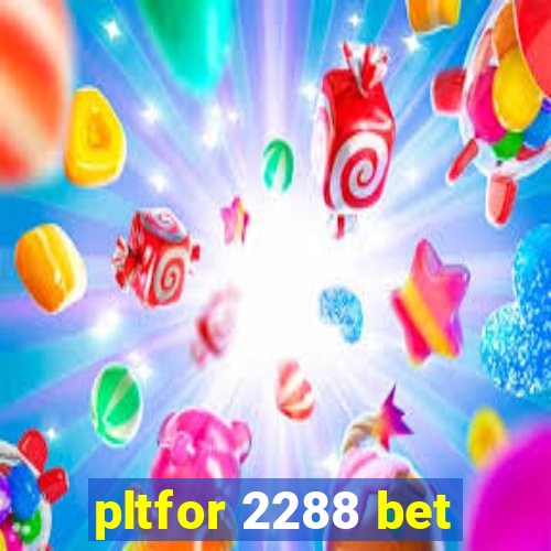pltfor 2288 bet